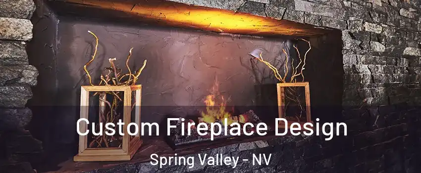 Custom Fireplace Design Spring Valley - NV