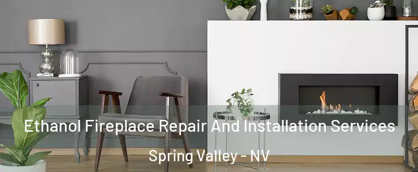 Ethanol Fireplace Repair And Installation Services Spring Valley - NV