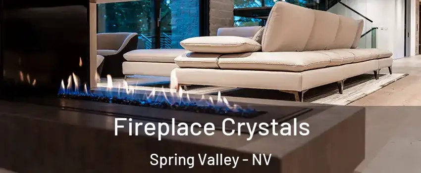 Fireplace Crystals Spring Valley - NV