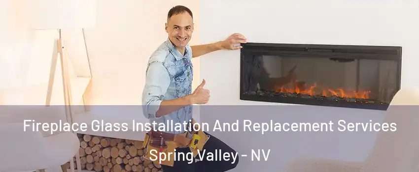 Fireplace Glass Installation And Replacement Services Spring Valley - NV