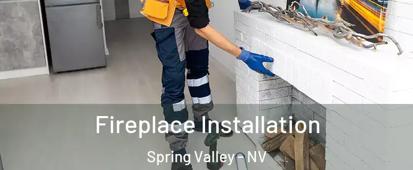 Fireplace Installation Spring Valley - NV