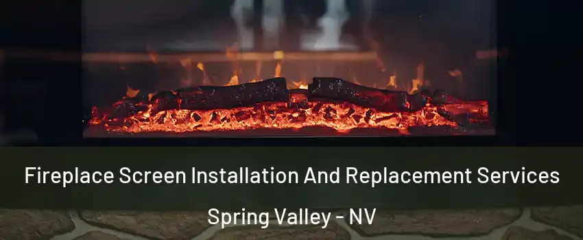 Fireplace Screen Installation And Replacement Services Spring Valley - NV