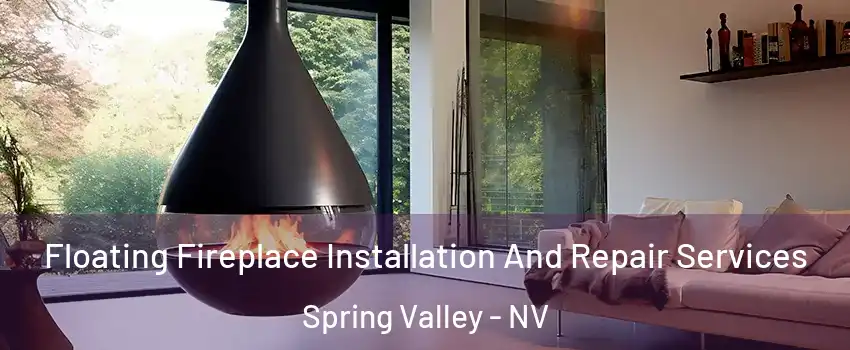 Floating Fireplace Installation And Repair Services Spring Valley - NV