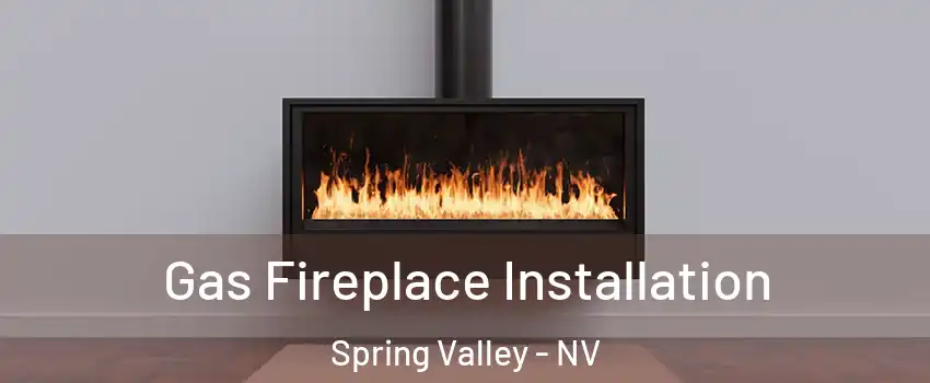 Gas Fireplace Installation Spring Valley - NV