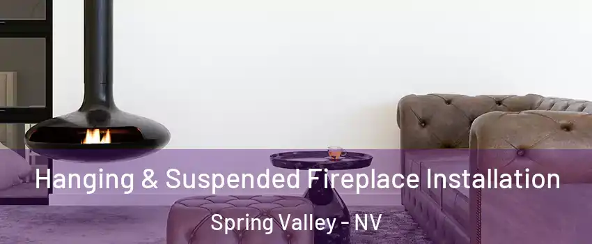 Hanging & Suspended Fireplace Installation Spring Valley - NV