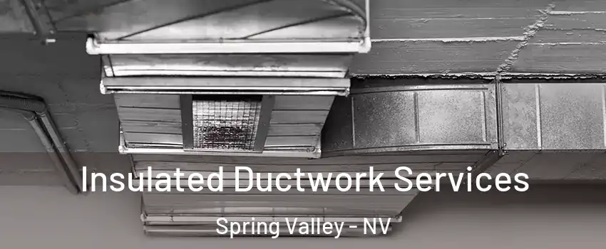 Insulated Ductwork Services Spring Valley - NV