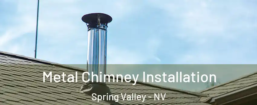 Metal Chimney Installation Spring Valley - NV