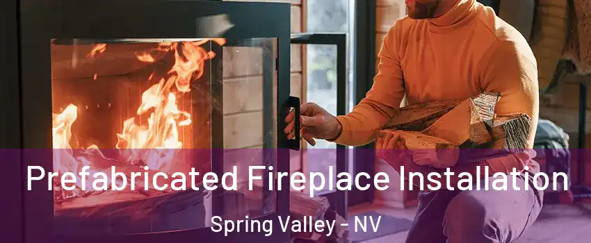 Prefabricated Fireplace Installation Spring Valley - NV