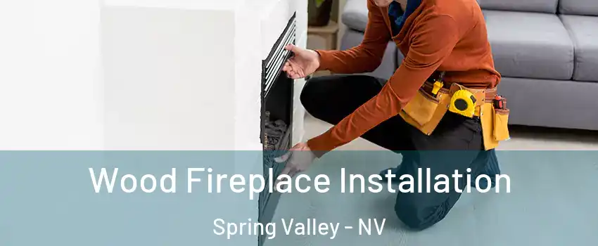 Wood Fireplace Installation Spring Valley - NV