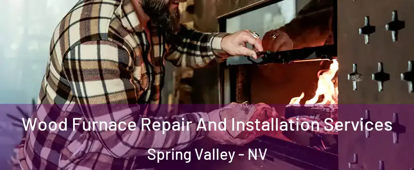 Wood Furnace Repair And Installation Services Spring Valley - NV